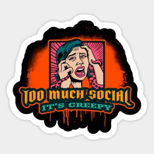 Too much Social is Creepy Sticker